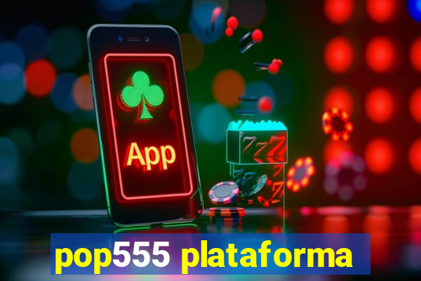 pop555 plataforma